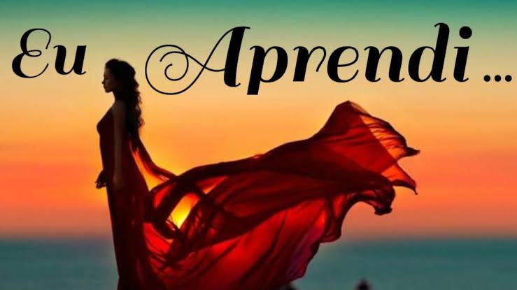 Uma Linda Reflexão - Eu Aprendi