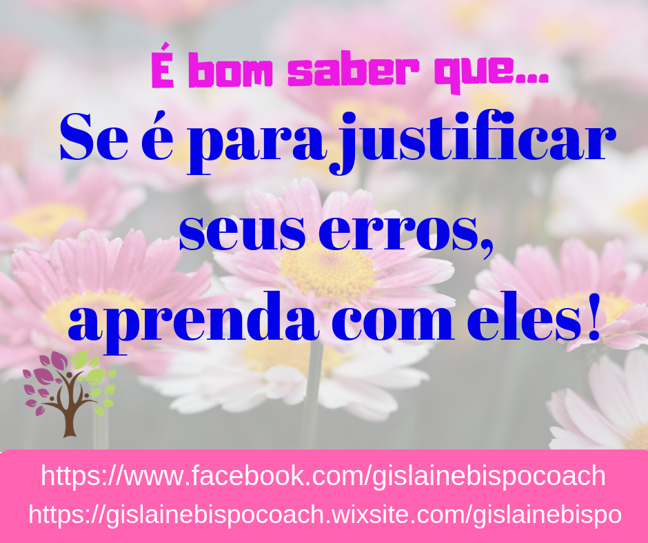 5ª Lei da Auto-responsabilidade: Se for justificar seus erros, aprenda com eles!