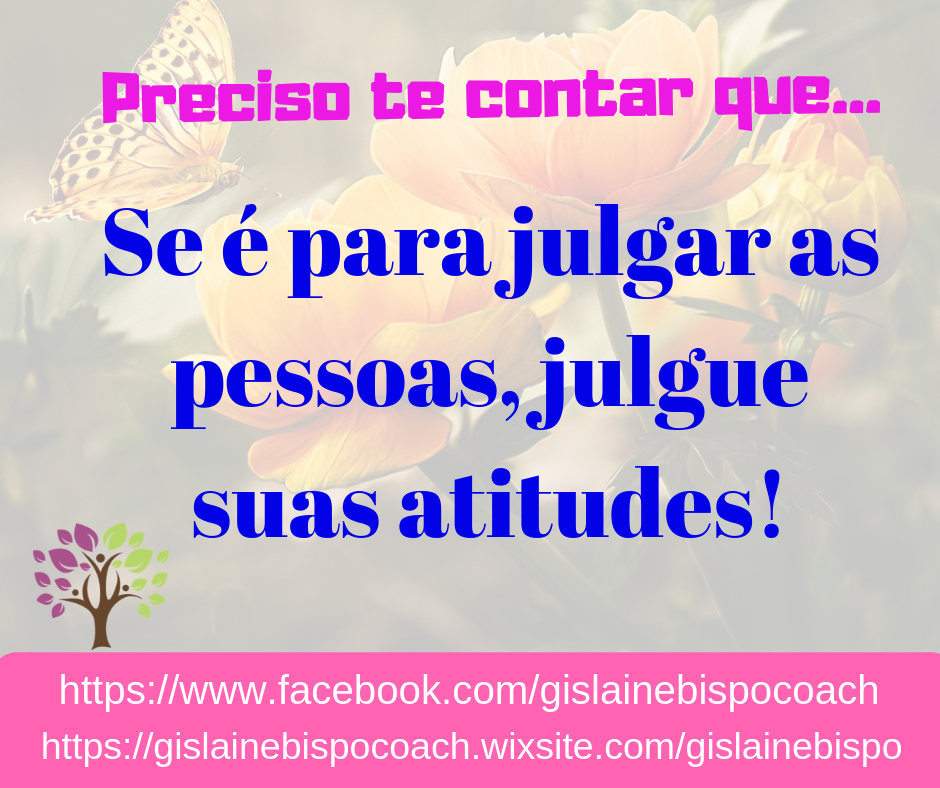6ª Lei da Auto-responsabilidade: Se é para julgar as pessoas, julgue suas atitudes.