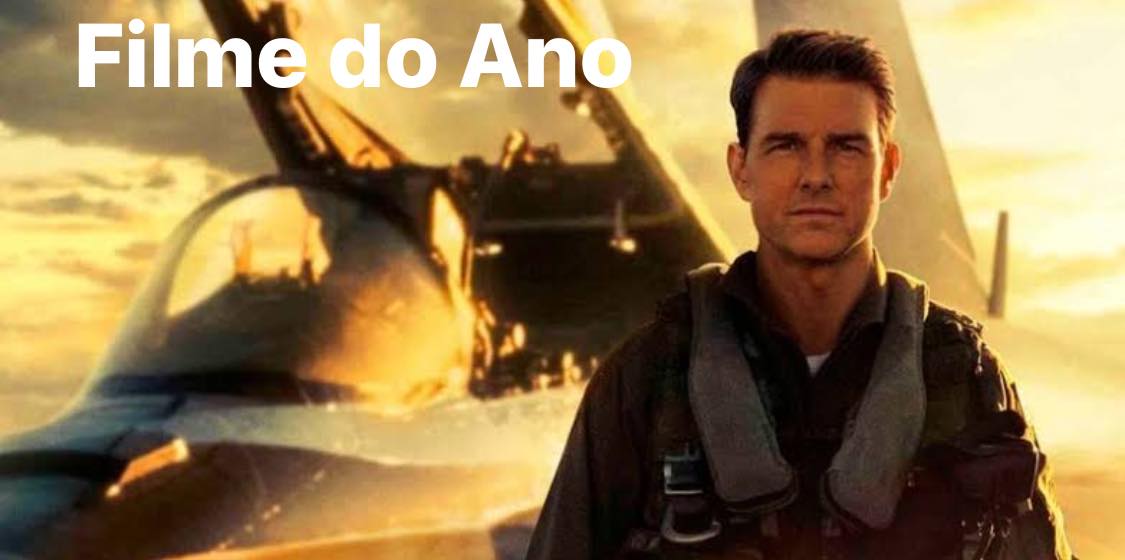 Top Gan Maverick o Filme do Ano