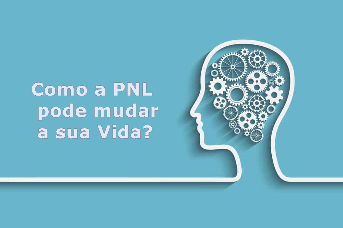 Como a PNL pode mudar a sua vida